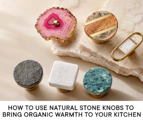 How to Use Natural Stone Knobs to Bring Organic Warmth to Your Kitchen