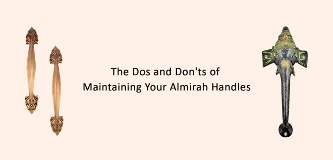 The Dos and Don'ts of Maintaining Your Almirah Handles