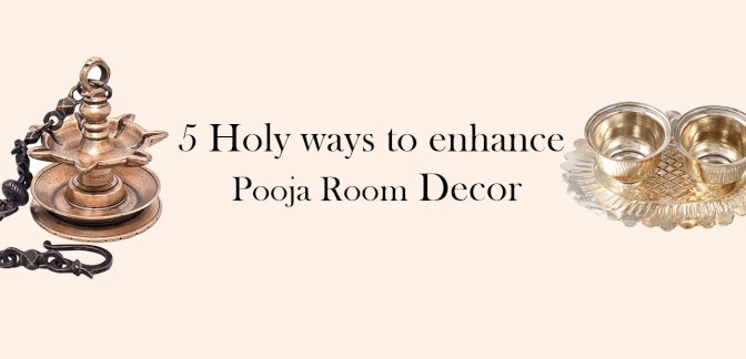 5 Holy ways to enhance Pooja Room Decor