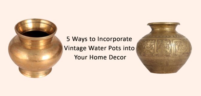5 Ways to Incorporate Vintage Water Pots into Your Home Decor