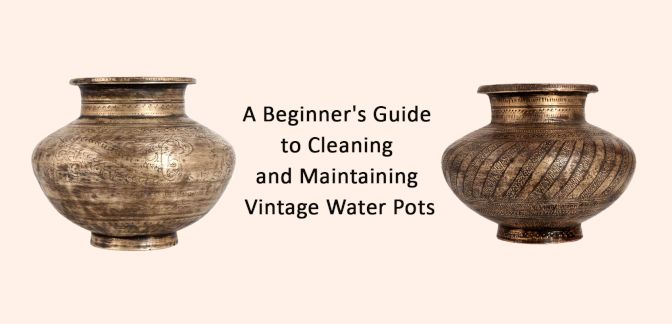 A Beginner's Guide to Cleaning and Maintaining Vintage Water Pots